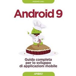 Android 9. Guida Completa Per Lo Sviluppo Di Applicazione Mobile Android 9. Guida Completa Per Lo Sviluppo Di Applicazione Mobile