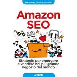 Amazon Seo. Strategie Per Emergere E Vendere Nel Più Grande Negozio Del Mondo Amazon Seo. Strategie Per Emergere E Vendere Nel Più Grande Negozio Del Mondo