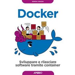 Docker: Sviluppare E Rilasciare Software Tramite Container Docker: Sviluppare E Rilasciare Software Tramite Container