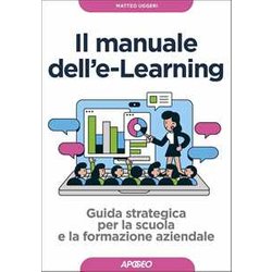 Manuale Dell'e-Learning. Guida Strategica Per La Scuola E La Formazione Aziendale