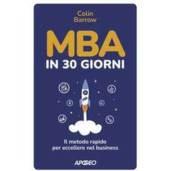 Mba In 30 Giorni. Il Metodo Rapido Per Eccellere Nel Business Mba In 30 Giorni. Il Metodo Rapido Per Eccellere Nel Business