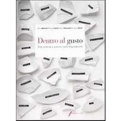 Dentro Al Gusto. Arte, Scienza E Piacere Nella Degustazione. Ediz. Illustrata Dentro Al Gusto. Arte, Scienza E Piacere Nella Degustazione. Ediz. Illustrata