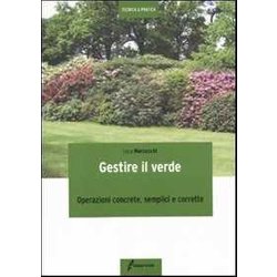 Gestire Il Verde. Operazioni Concrete, Semplici E Corrette Gestire Il Verde. Operazioni Concrete, Semplici E Corrette