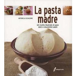 La Pasta Madre. 64 Ricette Illustrate Di Pane, Dolci E Stuzzichini Salati La Pasta Madre. 64 Ricette Illustrate Di Pane, Dolci E Stuzzichini Salati