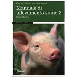 Manuale Di Allevamento Suino. L'alimentazione (Vol. 3) Manuale Di Allevamento Suino. L'alimentazione (Vol. 3)