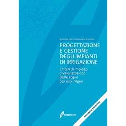 Progettazione E Gestione Degli Impianti Di Irrigazione. Criteri Di Impiego E Valorizzazione Delle Acque Per Uso Irriguo Progettazione E Gestione Degli Impianti Di Irrigazione. Criteri Di Impiego E Valorizzazione Delle Acque Per Uso Irriguo