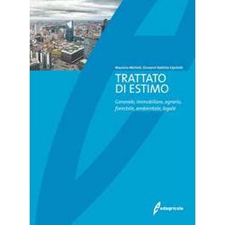 Trattato Di Estimo. Generale, Immobiliare, Agrario, Forestale, Ambientale, Legale Trattato Di Estimo. Generale, Immobiliare, Agrario, Forestale, Ambientale, Legale