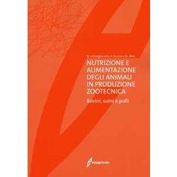 Nutrizione E Alimentazione Degli Animali In Produzione Zootecnica. Bovini, Suini E Polli Nutrizione E Alimentazione Degli Animali In Produzione Zootecnica. Bovini, Suini E Polli