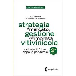 Strategia Di Mercato E Gestione Dell'impresa Vitivinicola. Costruire Il Futuro Dopo La Pandemia Strategia Di Mercato E Gestione Dell'impresa Vitivinicola. Costruire Il Futuro Dopo La Pandemia