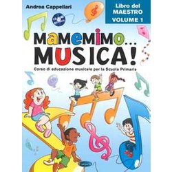 Mamemimo... Musica! Corso Di Educazione Musicale Per La Scuola Primaria. Libro Del Maestro (Vol. 1) Mamemimo... Musica! Corso Di Educazione Musicale Per La Scuola Primaria. Libro Del Maestro (Vol. 1)