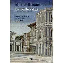 Le Belle Città . Cinquanta Ritratti Di Città Come Opere D'arte. Con E-Book Le Belle Città . Cinquanta Ritratti Di Città Come Opere D'arte. Con E-Book