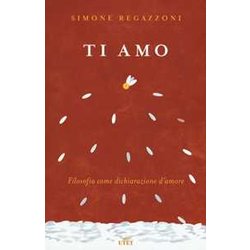 Ti Amo. Filosofia Come Dichiarazione D'amore. Con Contenuto Digitale (Fornito Elettronicamente) Ti Amo. Filosofia Come Dichiarazione D'amore. Con Contenuto Digitale (Fornito Elettronicamente)