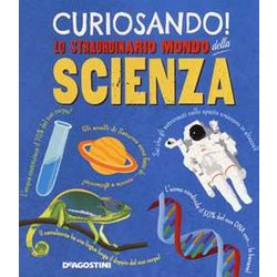 Curiosando! Lo Straordinario Mondo Della Scienza. Ediz. A Colori