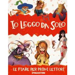 Io Leggo Da Solo. Le Fiabe Per Primi Lettori Io Leggo Da Solo. Le Fiabe Per Primi Lettori