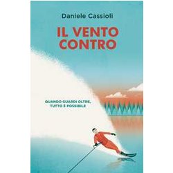 Il Vento Contro. Quando Guardi Oltre, Tutto è Possibile Il Vento Contro. Quando Guardi Oltre, Tutto è Possibile