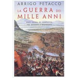 La Guerra Dei Mille Anni. Dieci Secoli Di Conflitto Fra Oriente E Occidente La Guerra Dei Mille Anni. Dieci Secoli Di Conflitto Fra Oriente E Occidente