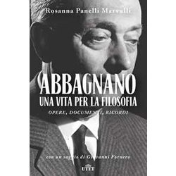 Abbagnano, Una Vita Per La Filosofia. Opere, Documenti, Ricordi Abbagnano, Una Vita Per La Filosofia. Opere, Documenti, Ricordi