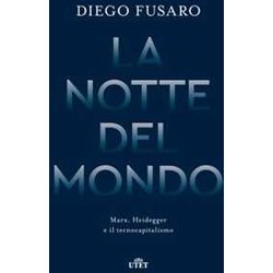 La Notte Del Mondo. Marx, Heidegger E Il Tecnocapitalismo La Notte Del Mondo. Marx, Heidegger E Il Tecnocapitalismo