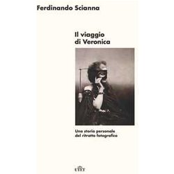 Il Viaggio Di Veronica. Una Storia Personale Del Ritratto Fotografico Il Viaggio Di Veronica. Una Storia Personale Del Ritratto Fotografico