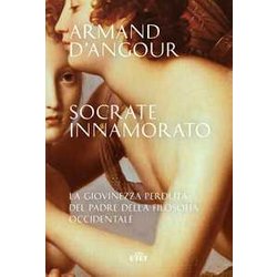Socrate Innamorato. La Giovinezza Perduta Del Padre Della Filosofia Occidentale Socrate Innamorato. La Giovinezza Perduta Del Padre Della Filosofia Occidentale