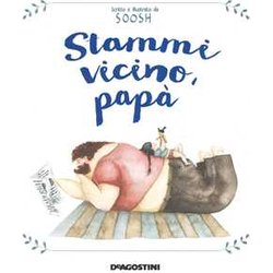 Stammi Vicino, Papà . Ediz. A Colori Stammi Vicino, Papà . Ediz. A Colori