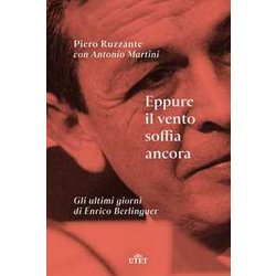 Eppure Il Vento Soffia Ancora. Gli Ultimi Giorni Di Enrico Berlinguer Eppure Il Vento Soffia Ancora. Gli Ultimi Giorni Di Enrico Berlinguer