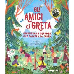 Gli Amici Di Greta. Incontra La Squadra Che Salverà La Terra. Ediz. A Colori