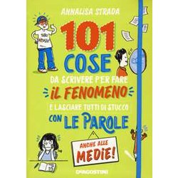 101 Cose Da Scrivere Per Fare Il Fenomeno E Lasciare Tutti Di Stucco Con Le Parole Anche Alle Medie! 101 Cose Da Scrivere Per Fare Il Fenomeno E Lasciare Tutti Di Stucco Con Le Parole Anche Alle Medie!