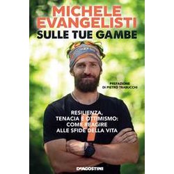 Sulle Tue Gambe. Resilienza, Tenacia E Ottimismo: Come Reagire Alle Sfide Della Vita Sulle Tue Gambe. Resilienza, Tenacia E Ottimismo: Come Reagire Alle Sfide Della Vita