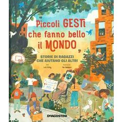 Piccoli Gesti Che Fanno Bello Il Mondo. Storie Di Ragazzi Che Aiutano Gli Altri Piccoli Gesti Che Fanno Bello Il Mondo. Storie Di Ragazzi Che Aiutano Gli Altri
