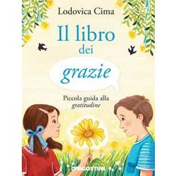 Il Libro Dei Grazie. Piccola Guida Alla Gratitudine. Ediz. Illustrata Il Libro Dei Grazie. Piccola Guida Alla Gratitudine. Ediz. Illustrata
