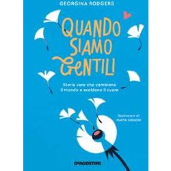 Quando Siamo Gentili. Storie Vere Che Cambiano Il Mondo E Scaldano Il Cuore Quando Siamo Gentili. Storie Vere Che Cambiano Il Mondo E Scaldano Il Cuore