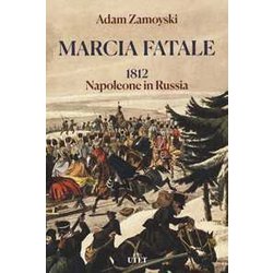 Marcia Fatale. 1812. Napoleone In Russia Marcia Fatale. 1812. Napoleone In Russia