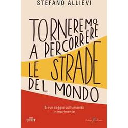 Torneremo A Percorrere Le Strade Del Mondo. Breve Saggio Sull'umanità In Movimento Torneremo A Percorrere Le Strade Del Mondo. Breve Saggio Sull'umanità In Movimento
