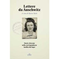 Lettere Da Auschwitz. Storie Ritrovate Nella Corrispondenza Inedita Dal Lager