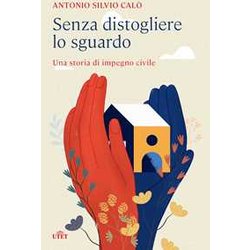 Senza Distogliere Lo Sguardo. Una Storia Di Impegno Civile Senza Distogliere Lo Sguardo. Una Storia Di Impegno Civile