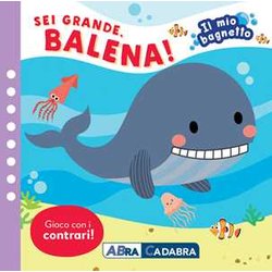 Sei Grande Balena! Il Mio Bagnetto. Ediz. A Colori. Con Gioco In Gomma Imbottito. Con 6 Sagomine