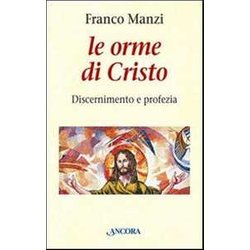 Le Orme Di Cristo. Discernimento E Profezia Le Orme Di Cristo. Discernimento E Profezia
