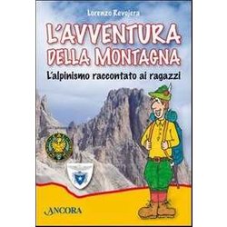 L'avventura Della Montagna. L'alpinismo Raccontato Ai Ragazzi L'avventura Della Montagna. L'alpinismo Raccontato Ai Ragazzi