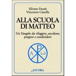 Alla Scuola Di Matteo. Un Vangelo Da Rileggere, Ascoltare, Pregare E Condividere Alla Scuola Di Matteo. Un Vangelo Da Rileggere, Ascoltare, Pregare E Condividere
