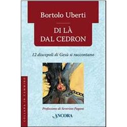 Di Là Dal Cedron. 12 Discepoli Di Gesù Si Raccontano Di Là Dal Cedron. 12 Discepoli Di Gesù Si Raccontano