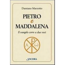 Pietro E Maddalena. Il Vangelo Corre A Due Voci Pietro E Maddalena. Il Vangelo Corre A Due Voci