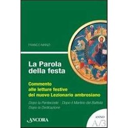 La Parola Della Festa. Commento Alle Letture Del Nuovo Lezionario Ambrosiano. Anno A 3 La Parola Della Festa. Commento Alle Letture Del Nuovo Lezionario Ambrosiano. Anno A 3