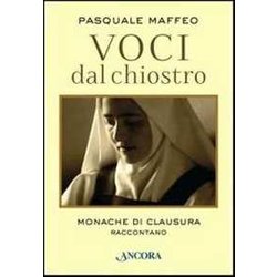 Voci Dal Chiostro. Monache Di Clausura Raccontano