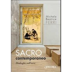 Sacro Contemporaneo, Dialoghi Sull'arte Sacro Contemporaneo, Dialoghi Sull'arte