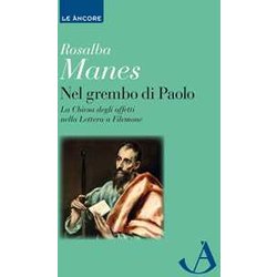 Nel Grembo Di Paolo. La Chiesa Degli Affetti Nella Lettera A Filemone Nel Grembo Di Paolo. La Chiesa Degli Affetti Nella Lettera A Filemone