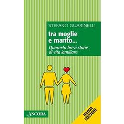 Tra Moglie E Marito... Quaranta Brevi Storie Di Vita Familiare Tra Moglie E Marito... Quaranta Brevi Storie Di Vita Familiare