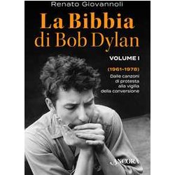 La Bibbia Di Bob Dylan. 1961-1978. Dalle Canzoni Di Protesta Alla Vigilia Della Conversione (Vol. 1) La Bibbia Di Bob Dylan. 1961-1978. Dalle Canzoni Di Protesta Alla Vigilia Della Conversione (Vol. 1)
