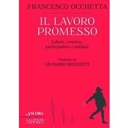 Il Lavoro Promesso. Libero, Creativo, Partecipativo E Solidale