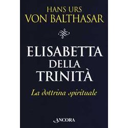 Elisabetta Della Trinità . La Dottrina Spirituale Elisabetta Della Trinità . La Dottrina Spirituale